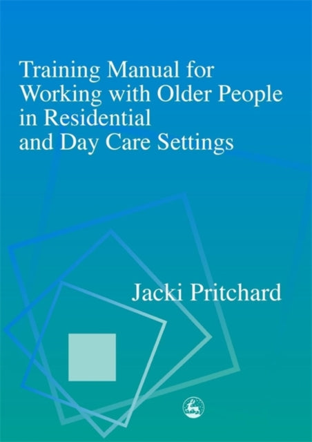 Book cover of: Training Manual for Working with Older People in Residential and Day Care Settings. By: Jacki Pritchard