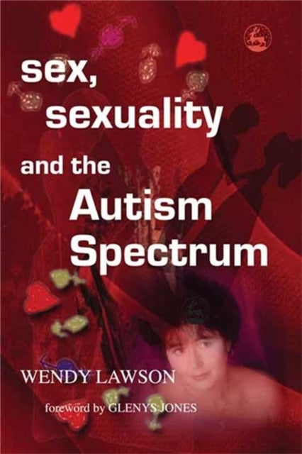 Book cover of: Sex, Sexuality and the Autism Spectrum. By: Wendy Lawson