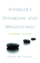Book cover of: Asperger's Syndrome and Mindfulness. By: Chris Mitchell