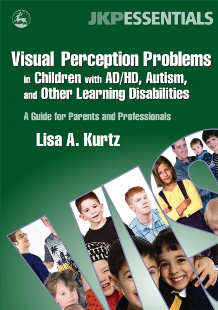 Book cover of: Visual Perception Problems in Children with AD/HD, Autism, and Other Learning Disabilities. By: Lisa A. Kurtz