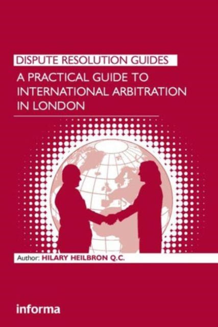 Book cover of: Practical Guide to International Arbitration in London. By: Hilary Heilbron