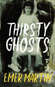 Book cover of: Thirsty Ghosts. By: EMER MARTIN