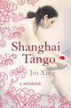 Book cover of: Shanghai Tango. By: Xing Jin