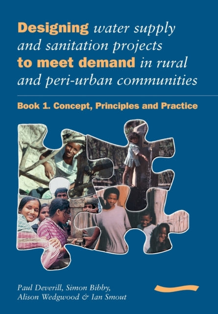 Book cover of: Designing Water Supply and Sanitation Projects to Meet Demand in Rural and Peri-Urban Communities: Book 1. Concept, principles and practice. By: Paul Deveril