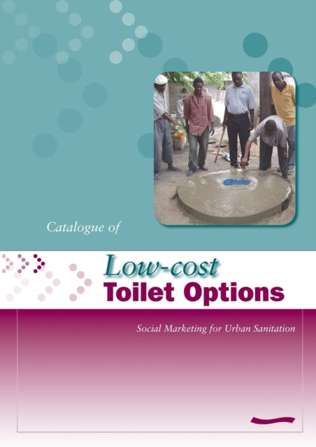 Book cover of: Low-Cost Toilet Options - A Catalogue: Social marketing for urban sanitation. By: A. Obika