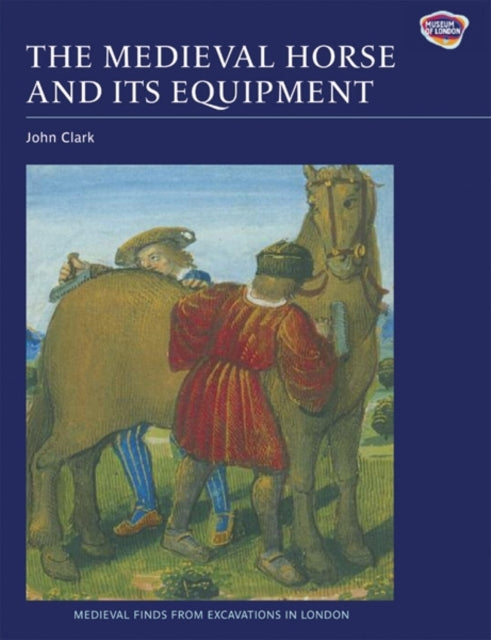 Book cover of: Medieval Horse and its Equipment, c.1150-1450