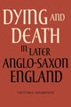 Book cover of: Dying and Death in Later Anglo-Saxon England