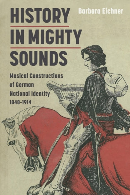 Book cover of: History in Mighty Sounds: Musical Constructions of German National Identity, 1848 -1914