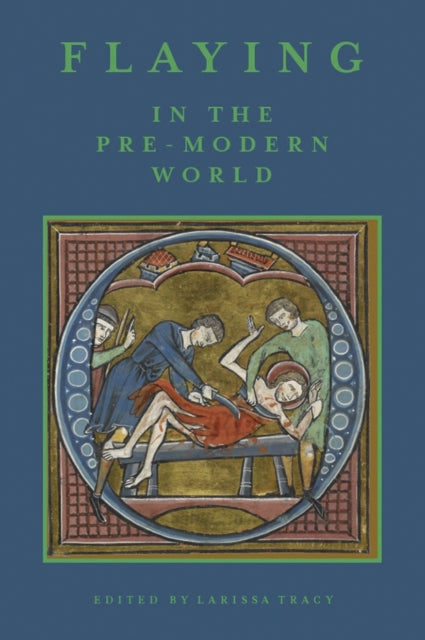 Book cover of: Flaying in the Pre-Modern World. By: Larissa Tracy