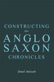 Book cover of: Constructing the Anglo-Saxon Chronicles
