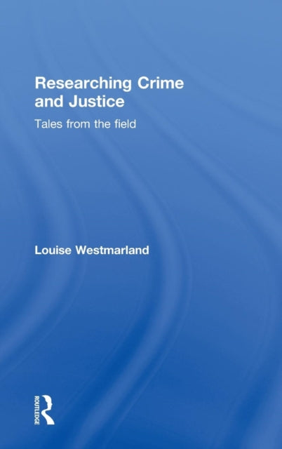 Book cover of: Researching Crime and Justice. By: Louise Westmarland