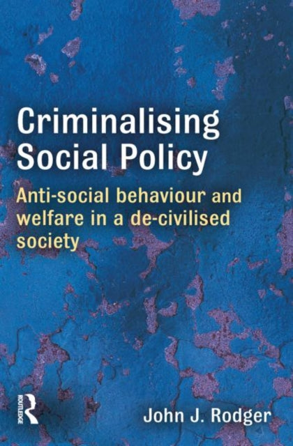 Book cover of: Criminalising Social Policy. By: John J. Rodger