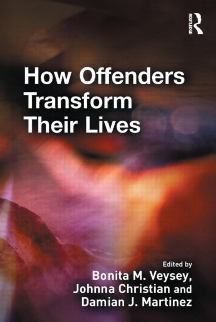 Book cover of: How Offenders Transform Their Lives. By: Veysey, Bonita; Christian, Johnna; J. Martinez, Damian