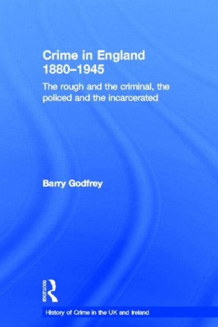 Book cover of: Crime in England 1880-1945. By: Barry Godfrey