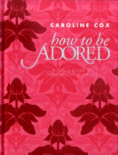 Book cover of: How to be Adored. By: Caroline Cox (undifferentiated)