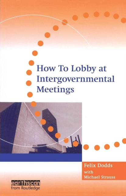 Book cover of: How to Lobby at Intergovernmental Meetings. By: Felix Dodds