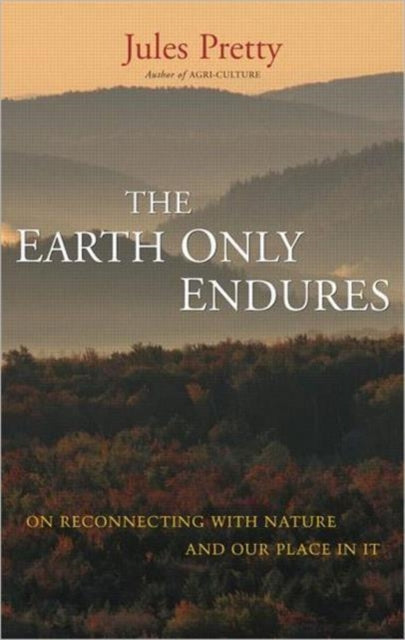 Book cover of: Earth Only Endures. By: Jules N. Pretty, Jules Pretty