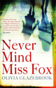 Book cover of: Never Mind Miss Fox. By: Olivia Glazebrook