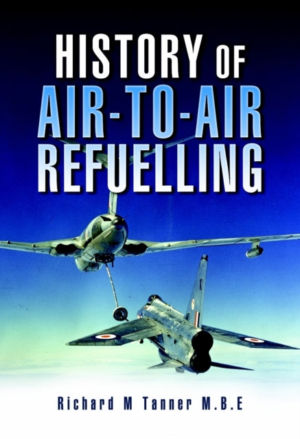 Book cover of: History of Air-to-air Refuelling. By: Richard Tanner