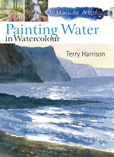 30 Minute Artist: Painting Water in Watercolour 9781844489572 Terry Harrison