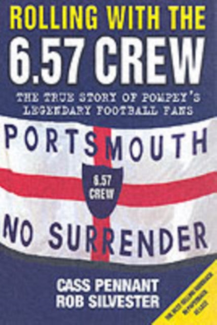 Book cover of: Rolling with the 6.57 Crew - The True Story of Pompey's Legendary Football Fans. By: Cass Pennant