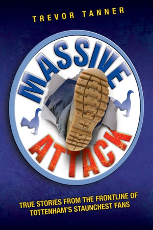 Massive Attack - True Stories From the Fontline of Tottenham's Staunchest Fans