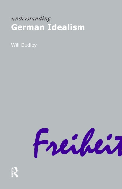 Book cover of: Understanding German Idealism. By: Will Dudley