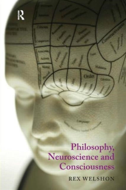 Book cover of: Philosophy, Neuroscience and Consciousness. By: Rex Welson