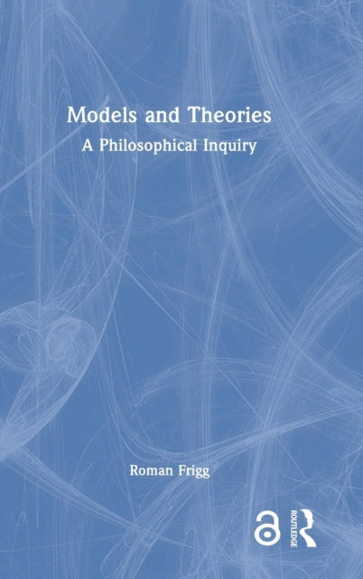 Book cover of: Models and Theories. By: Roman Frigg