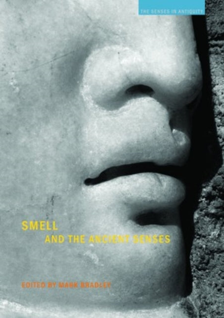Book cover of: Smell and the Ancient Senses. By: Mark Bradley