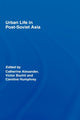 Book cover of: Urban Life in Post-Soviet Asia. By: Cathe Alexander