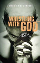 Book cover of: Wrestling with God. By: James Emery White