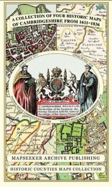 Book cover of: Cambridgeshire 1611 - 1836 - Fold Up Map that includes Four Historic Maps of Cambridgeshire, John Speed's County Map of 1611, Johan Blaeu's County Map of 1648, Thomas Moule's County Map of 1836 and Thomas Moule's Plan of Cambridge City 1836