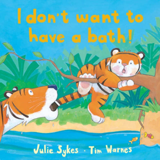 Book cover of: I Don't Want to Have a Bath!. By: Tim Warnes