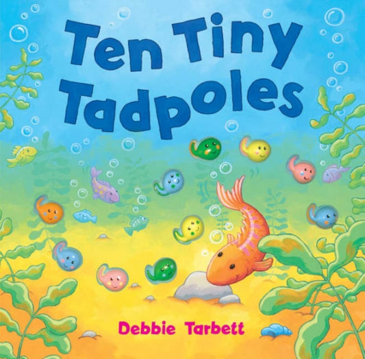 Book cover of: Ten Tiny Tadpoles. By: Debbie Tarbett       