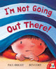 Book cover of: I'm Not Going Out There!. By: Ben Cort Paul Bright