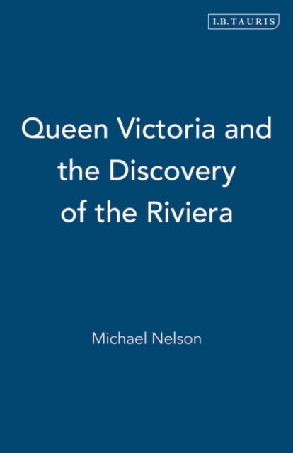 Book cover of: Queen Victoria and the Discovery of the Riviera. By: Michael Nelson