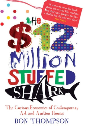 $12 Million Stuffed Shark, The Curious Economics of Contemporary Art