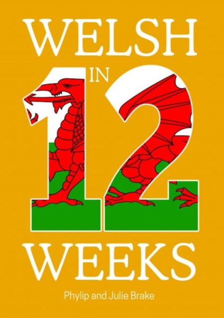 Book cover of: Welsh in 12 Weeks. By: Phylip Brake