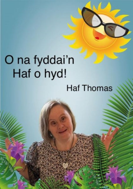 Book cover of: O na fyddai'n Haf o hyd!. By: Haf Thomas