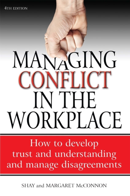Book cover of: Managing Conflict in the Workplace 4th Edition. By: Shay McConnon