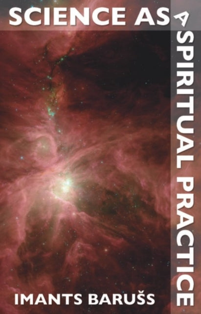 Book cover of: Science as a Spiritual Practice. By: Imants Baruss, Imants Barušs