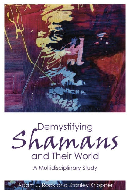 Book cover of: Demystifying Shamans and their World. By: Adam J. Rock