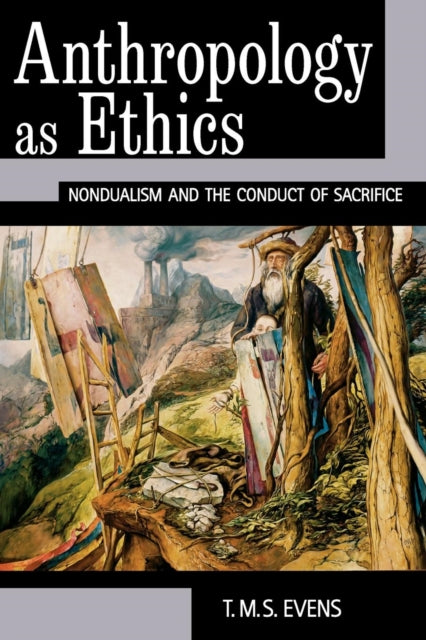 Book cover of: Anthropology as Ethics. By: T. M. S. (Terry) Evens