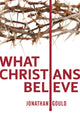 Book cover of: What Christians Believe. By: Jonathan Gould