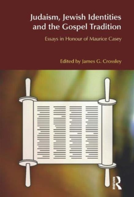 Book cover of: Judaism, Jewish Identities and the Gospel Tradition. By: Maurice Casey, James G. Crossley