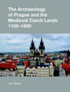 Book cover of: Archaeology of Prague and the Medieval Czech Lands, 1100-1600. By: Jan Klápště