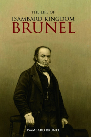 Life of Isambard Kingdom Brunel, Civil Engineer