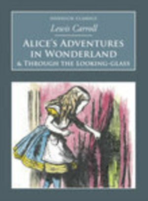 Alice's Adventures in Wonderland and Through the Looking-Glass