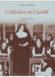 Book cover of: Catholics in Cardiff: Pocket Images. By: John O'Sullivan